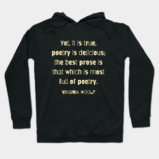 Virginia Woolf quote: Yet, it is true, poetry is delicious; Hoodie